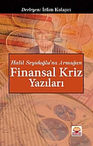 Halil Seyidoğlu’na Armağan Finansal Kriz Yazıları