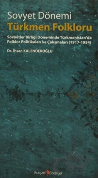 Sovyetler Birliği Döneminde Türkmenistan'da Folklor Politikaları ve Çalışmaları (1917-1954)