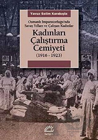 Osmanlı İmparatorluğu’nda Savaş Yılları ve Çalışan Kadınlar