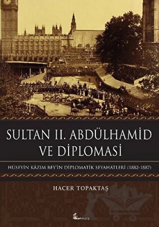 Hüseyin Kazım Bey' in Diplomatik Seyahatleri 1882-1887