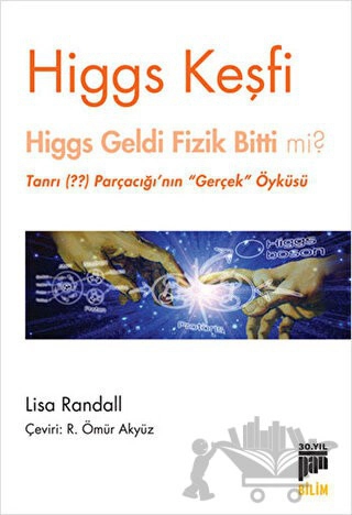 Higgs Geldi Fizik Bitti mi? - Tanrı (??) Parçacığı'nın Gerçek Öyküsü