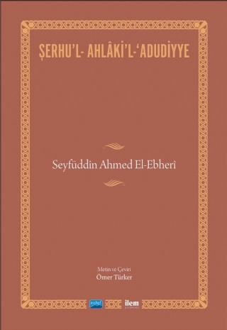 ŞERHU’L-AHLÂKİ’L-ADUDİYYE-Seyfüddîn Ahmed El-Ebherî