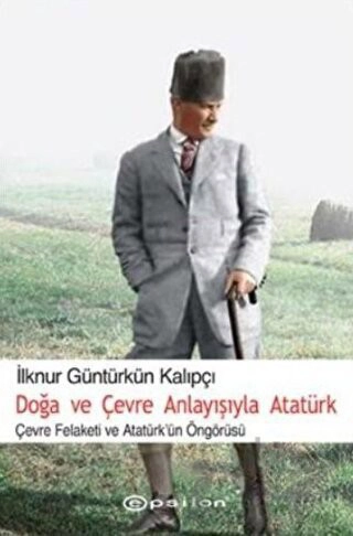 Çevre Felaketi ve Atatürk'ün Öngörüsü