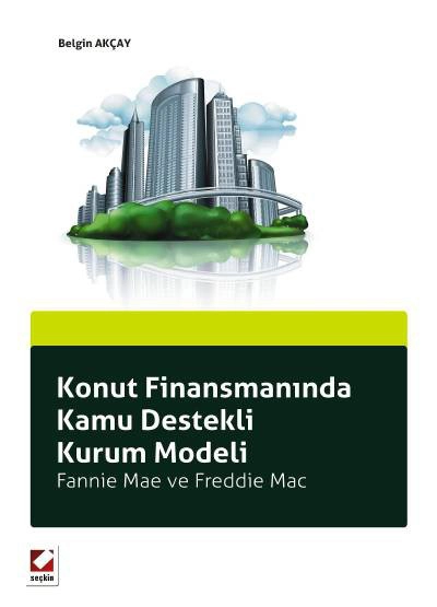Konut Finansmanında Kamu Destekli Kurum Modeli Fannie Mae ve Freddie Mac