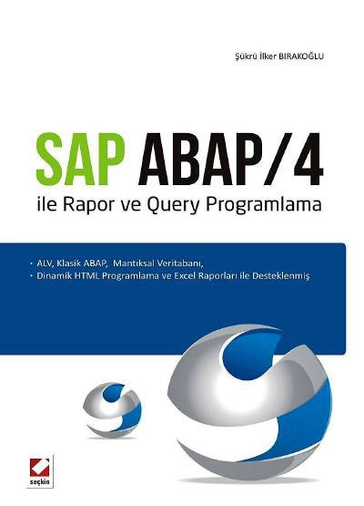 SAP ABAP/4 ile Rapor ve Query Programlama ALV, Klasik ABAP,  Mantiksal Veritabani,  Dinamik HTML Programlama ve Excel Raporları ile Desteklenmiş