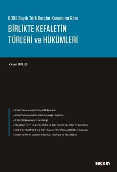 6098 Sayılı Türk Borçlar Kanununa GöreBirlikte Kefaletin Türleri ve Hükümleri