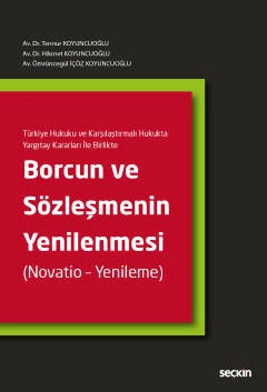 Türkiye Hukuku ve Karşılaştırmalı Hukukta Yargıtay Kararları İle BirlikteBorcun ve Sözleşmenin Yenilenmesi &#40;Novatio – Yenileme&#41;
