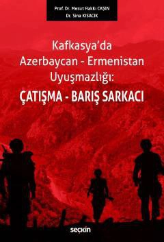 Kafkasya&#39;da Azerbaycan–Ermenistan Uyuşmazlığı:Çatışma–Barış Sarkacı