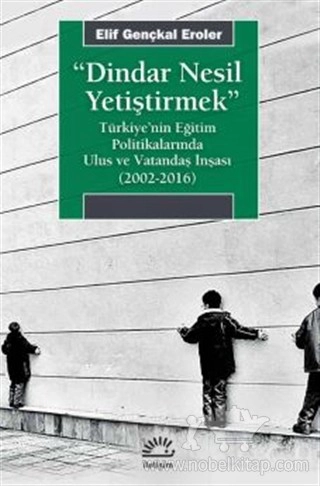 Türkiye'nin Eğitim Politikalarında Ulus ve Vatandaş İnşası (2002-2016)