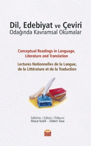 DİL, EDEBİYAT VE ÇEVİRİ ODAĞINDA KAVRAMSAL OKUMALAR - Conceptual Readings in Language, Literature and Translation Lectures notionnelles de la langue, de la littérature et de la traduction