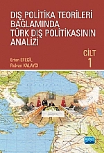 Dış Politika Teorileri Bağlamında Türk Dış Politikasının Analizi Cilt 1