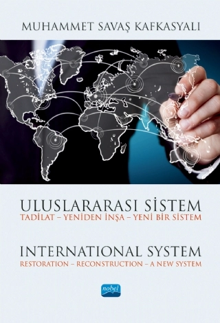 Uluslararası Sistem Tadilat – Yeniden İnşa – Yeni Bir Sistem / International System Restoration – Reconstruction – A New System