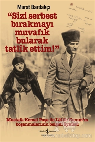 Mustafa Kemal Paşa İle Latife Hanım’ın Boşanmalarının Belgeli Öyküsü