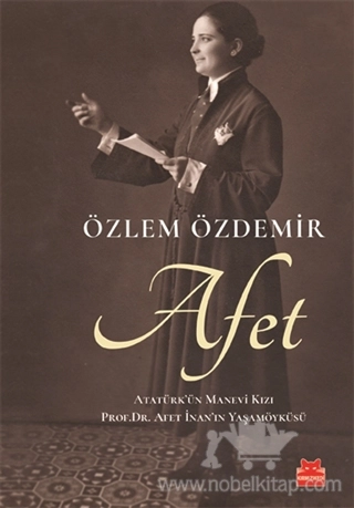 Atatürk'ün Manevi Kızı Prof. Dr. Afet İnan'ın Yaşamöyküsü