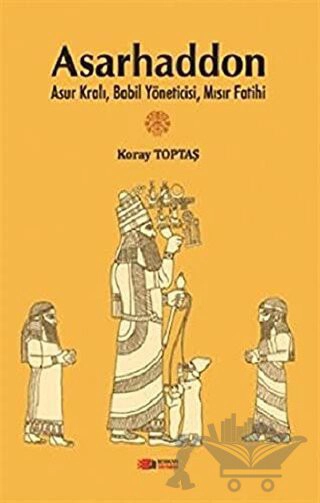 Asur Kralı, Babil Yöneticisi, Mısır Fatihi