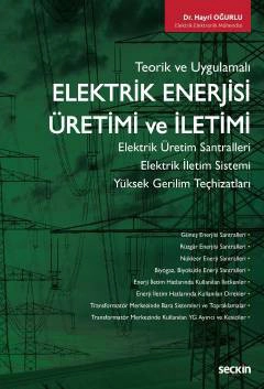 Teorik ve UygulamalıElektrik Enerjisi Üretimi ve İletimi Elektrik Üretim Santralleri – Elektrik İletim Sistemi Yüksek Gerilim Teçhizatları