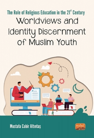 THE ROLE OF RELIGIOUS EDUCATION IN THE 21ST CENTURY: Worldviews and Identity Discernment of Muslim Youth