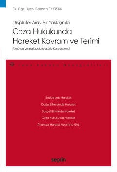 Disiplinlerarası Bir Yaklaşımla – Almanca ve İngilizce Literatürle KarşılaştırmalıCeza Hukukunda Hareket Kavram ve Terimi  – Ceza Hukuku Monografileri –