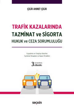 Trafik Kazalarında Tazminat ve Sigorta Hukuk ve Ceza Sorumluluğu Uygulama ve Yargıtay Kararları Hesaplama ve Rapor Örnekleri