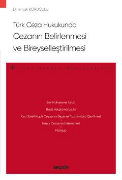 Türk Ceza Hukukunda Cezanın Belirlenmesi ve Bireyselleştirilmesi – Ceza Hukuku Monografileri –