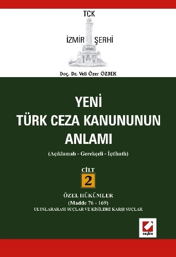 TCK İzmir ŞerhiTürk Ceza Kanununun Anlamı Cilt:2 &#40;Cilt 2 Özell Hükümler – Madde 76–169&#41;