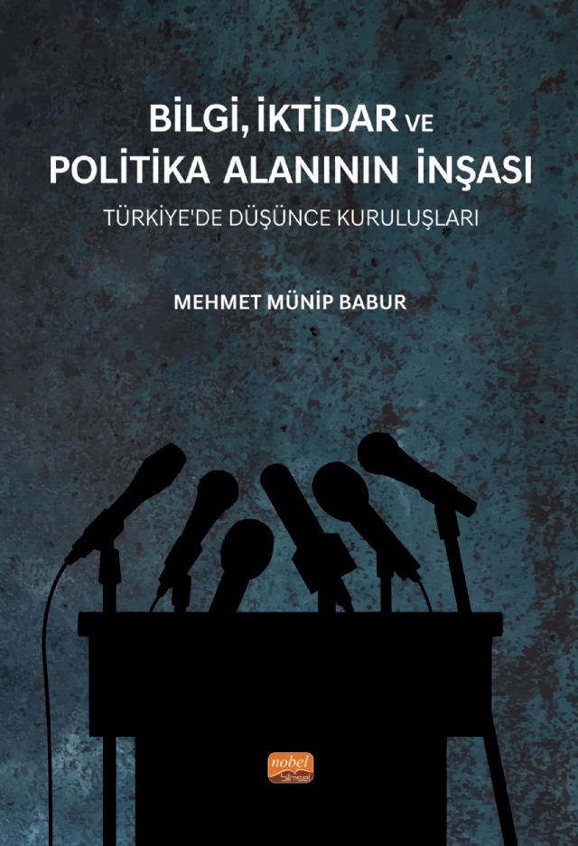 BİLGİ, İKTİDAR VE POLİTİKA ALANININ İNŞASI - Türkiye’de Düşünce Kuruluşları