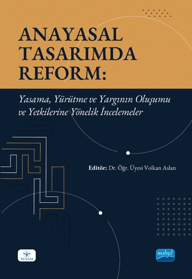 ANAYASAL TASARIMDA REFORM - Yasama, Yürütme ve Yargının Oluşumu ve Yetkilerine Yönelik İncelemeler