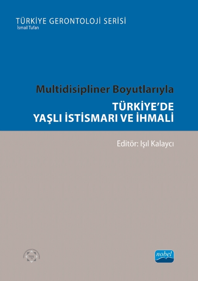Multidisipliner Boyutlarıyla TÜRKİYE’DE YAŞLI İSTİSMARI VE İHMALİ- Türkiye Gerontoloji Serisi