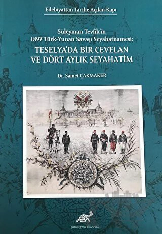Edebiyattan Tarihe Açılan Kapı - Süleyman Tevfik’in 1987 Türk-Yunan Savaşı Seyahatnamesi