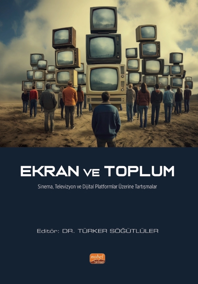 EKRAN VE TOPLUM - Sinema, Televizyon ve Dijital Platformlar Üzerine Tartışmalar