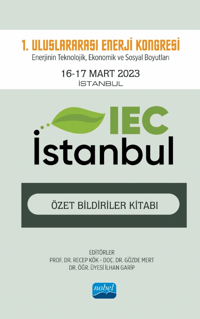 1. Uluslararası Enerji Kongresi Enerjinin Teknolojik, Ekonomik ve Sosyal Boyutları 16-17 Mart 2023 Özet Bildiriler Kitabı
